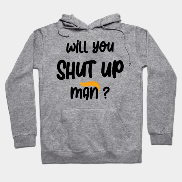 will you shut up man Hoodie by Netcam